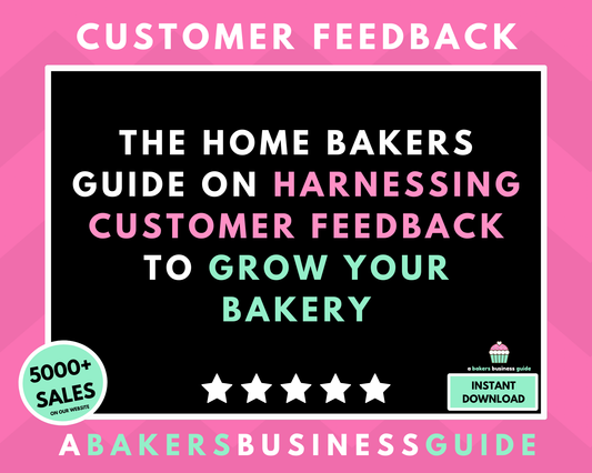 BAKING BUSINESS BOOSTER: HARNESSING CUSTOMER FEEDBACK TO GROW YOUR BAKERY