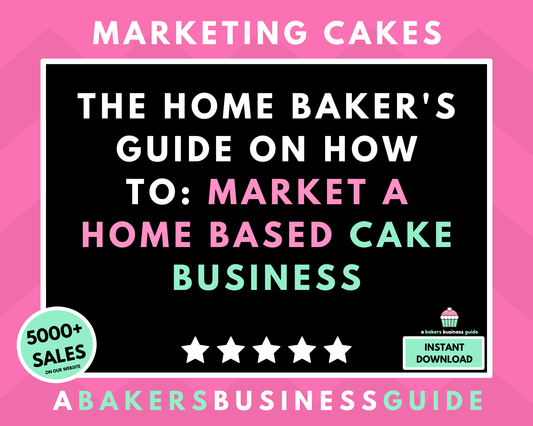 The Home Baker's Guide On How To Market A Home Based Cake Business