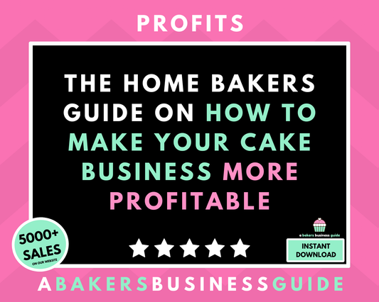 The Home Baker's Guide On How To Make Your Cake Business More Profitable