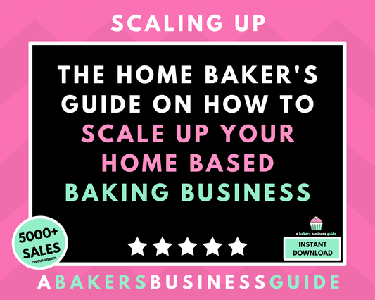 The Home Baker's Guide On How To Scale Up Your Home Based Baking Business